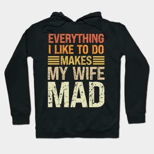 Everything I Like To Do Makes My Wife Mad Vintage Hoodie